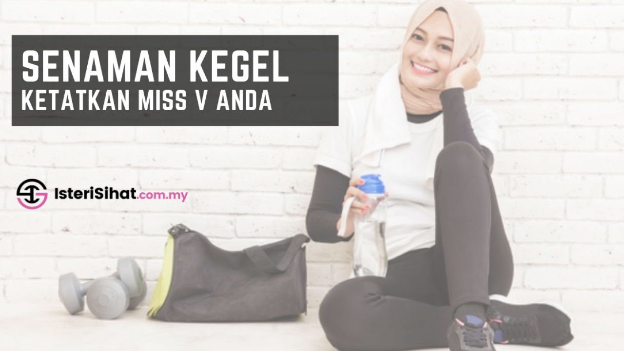 Senaman Kegel Kembali Ketatkan Miss V Selepas Bersalin