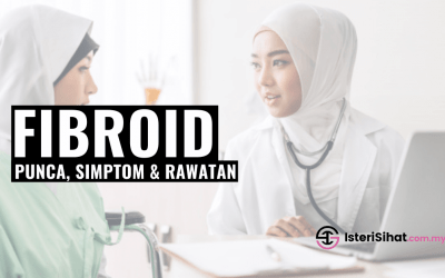 Fibroid dan Bahayanya Pada Wanita – Punca, Simpton dan Rawatan