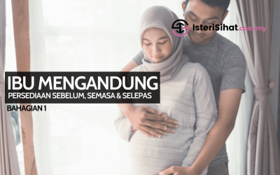 Ibu Mengandung – Persediaan Sebelum, Semasa dan Selepas. Anda Wajib Baca