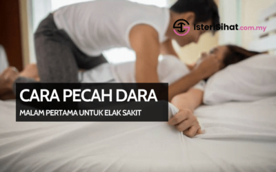 Cara Pecah Dara Malam Pertama – Tips Suami Isteri Agar Tidak Sakit