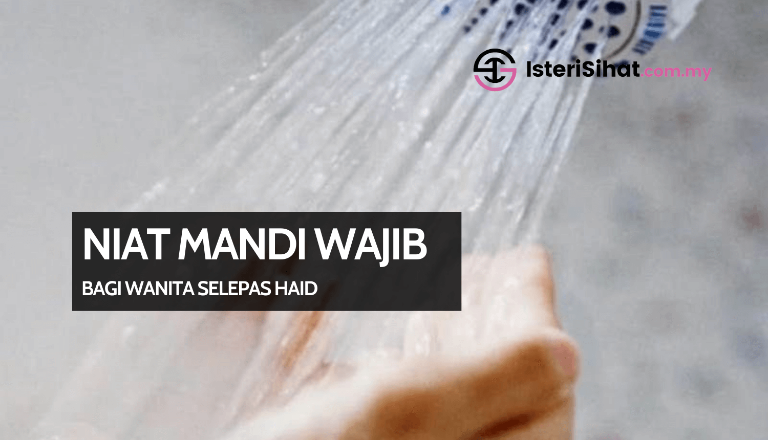 Niat Mandi Wajib Haid - Niat, Cara dan Doa Mandi Wajib