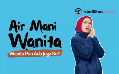 Air Mani Wanita – Wanita Pun Ada Juga Ke?