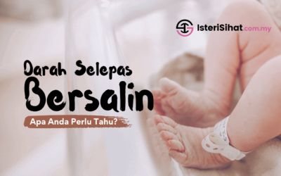 Darah Selepas Bersalin – Apa Anda Perlu Tahu?